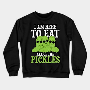 I am Here to Eat All of the Pickles Crewneck Sweatshirt